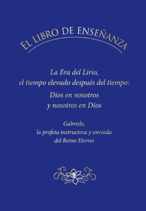 eBook - EL LIBRO DE ENSEÑANZA. La Era del Lirio, el tiempo elevado después del tiempo: Dios en nosotros y nosotros en Dios. [Digital]