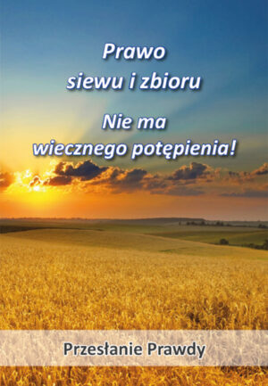 Prawo siewu i zbioru - Nie ma wiecznego potępienia!