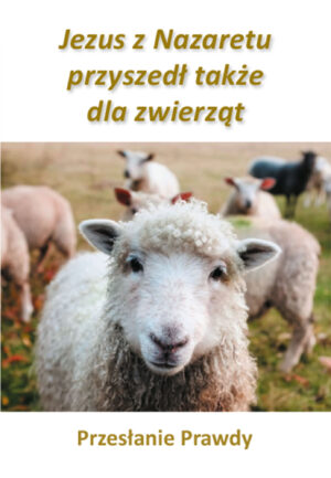 Jezus z Nazaretu przyszedł takżedla zwierząt