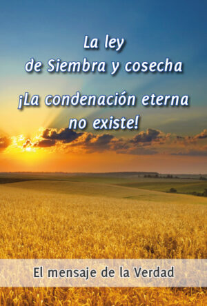 La ley de Siembra y cosecha. ¡La condenación eterna no existe!