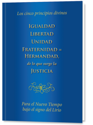 Igualdad, Liberdad, Unidad, Fraternidad=Hermandad, de lo que surge la Justicia